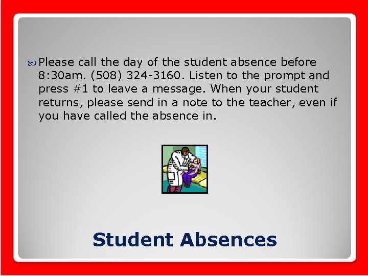  Please call the day of the student absence before 8: 30 am. (508)