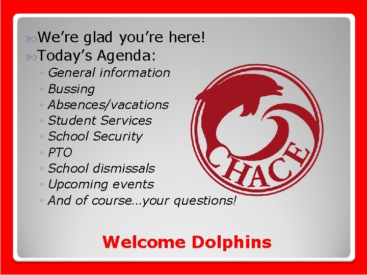 We’re glad you’re here! Today’s Agenda: ◦ General information ◦ Bussing ◦ Absences/vacations We’re glad you’re here! Today’s Agenda: ◦ General information ◦ Bussing ◦ Absences/vacations