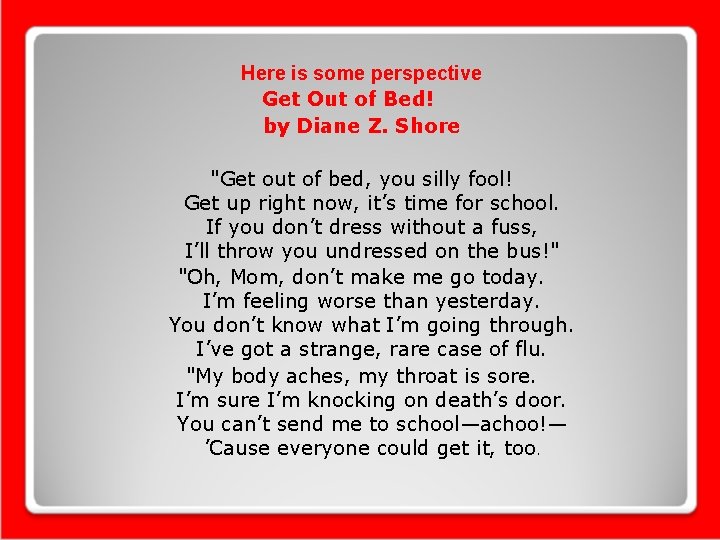 Here is some perspective Get Out of Bed! by Diane Z. Shore "Get out