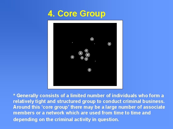 4. Core Group * Generally consists of a limited number of individuals who form