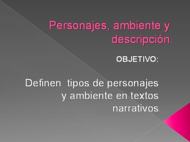 Personajes, ambiente y descripción. OBJETIVO: Definen tipos de personajes y ambiente en textos narrativos.