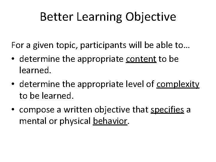 Better Learning Objective For a given topic, participants will be able to… • determine