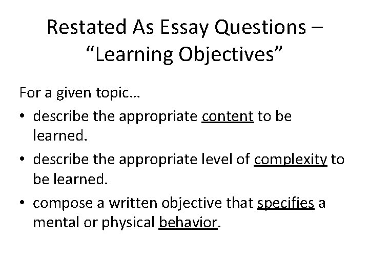 Restated As Essay Questions – “Learning Objectives” For a given topic… • describe the