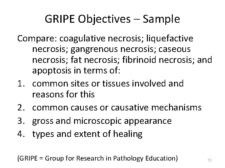 GRIPE Objectives – Sample Compare: coagulative necrosis; liquefactive necrosis; gangrenous necrosis; caseous necrosis; fat