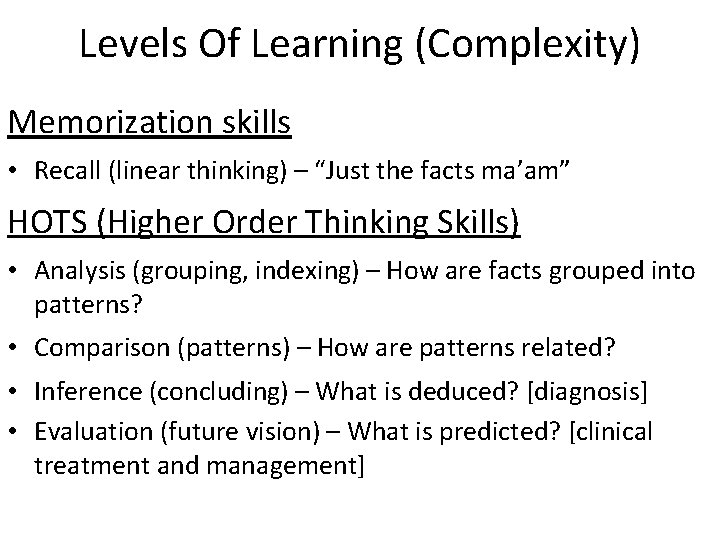 Levels Of Learning (Complexity) Memorization skills • Recall (linear thinking) – “Just the facts