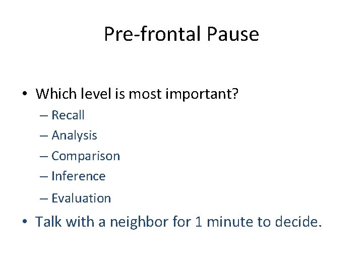 Pre-frontal Pause • Which level is most important? – Recall – Analysis – Comparison