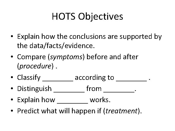 HOTS Objectives • Explain how the conclusions are supported by the data/facts/evidence. • Compare