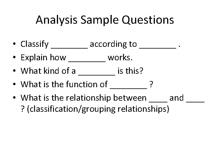 Analysis Sample Questions • • • Classify ____ according to ____. Explain how ____