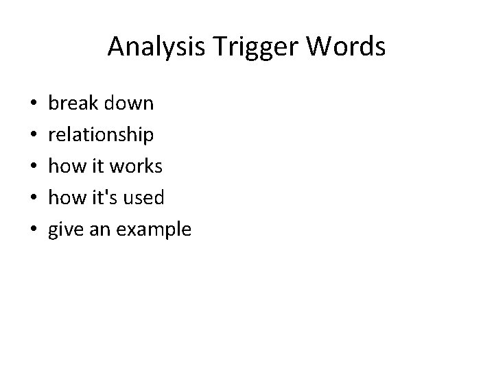 Analysis Trigger Words • • • break down relationship how it works how it's