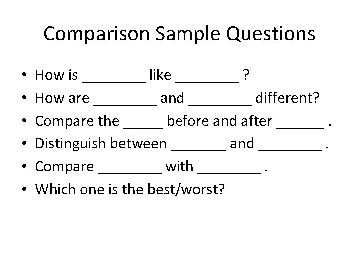 Comparison Sample Questions • • • How is ____ like ____ ? How are