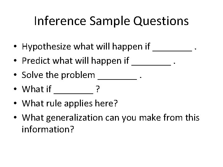 Inference Sample Questions • • • Hypothesize what will happen if ____. Predict what