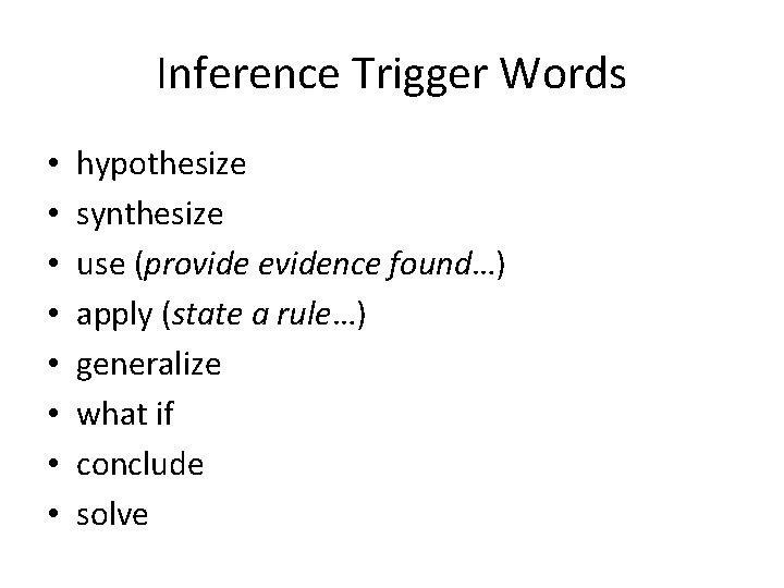 Inference Trigger Words • • hypothesize synthesize use (provide evidence found…) apply (state a