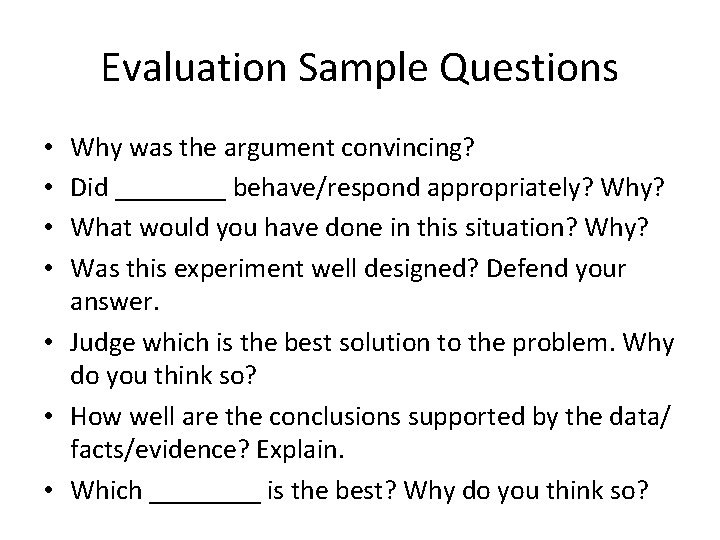 Evaluation Sample Questions Why was the argument convincing? Did ____ behave/respond appropriately? What would
