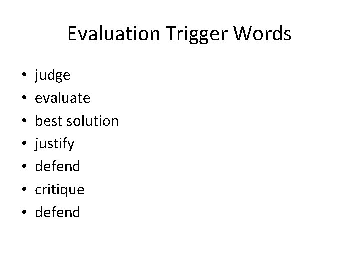 Evaluation Trigger Words • • judge evaluate best solution justify defend critique defend 