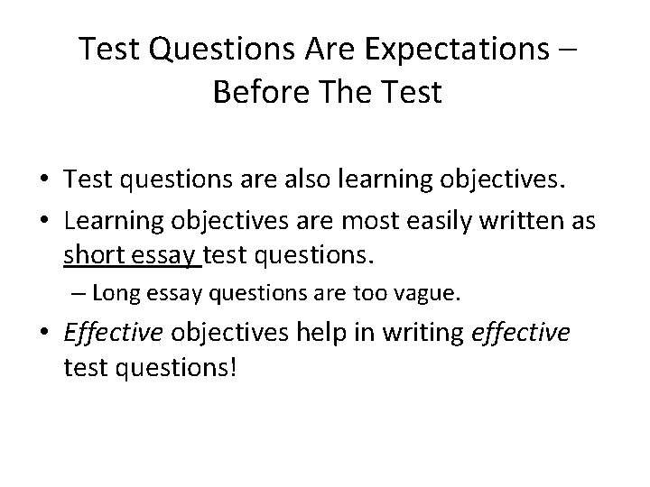 Test Questions Are Expectations – Before The Test • Test questions are also learning