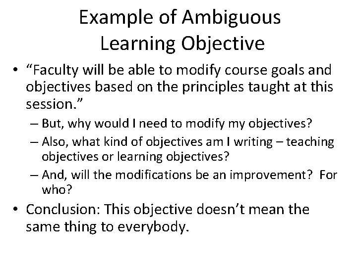Example of Ambiguous Learning Objective • “Faculty will be able to modify course goals