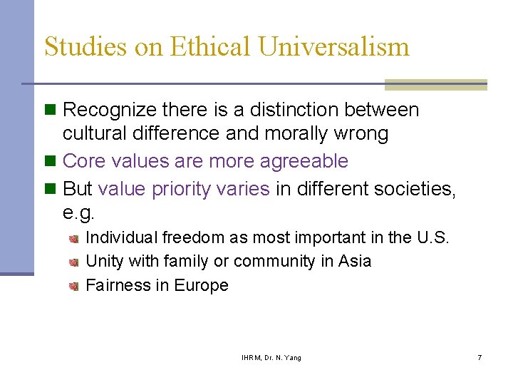 Studies on Ethical Universalism n Recognize there is a distinction between cultural difference and