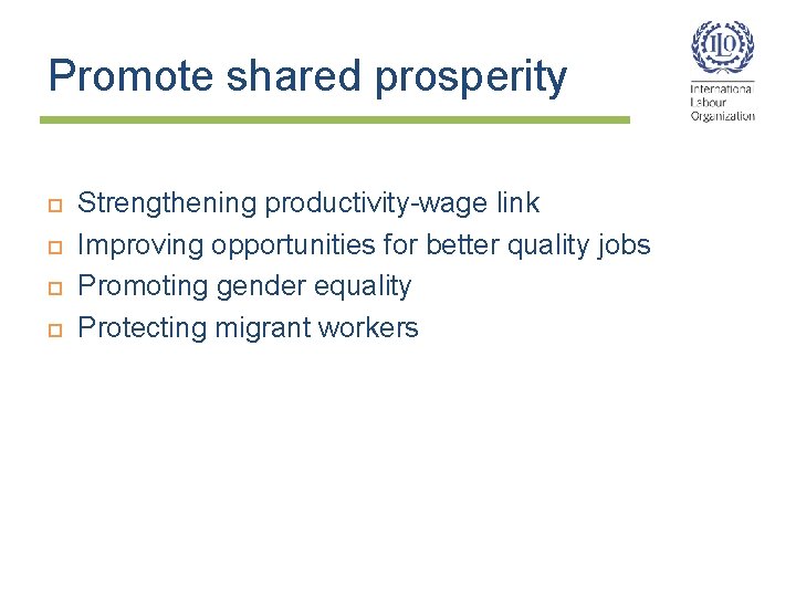 Promote shared prosperity Strengthening productivity-wage link Improving opportunities for better quality jobs Promoting gender