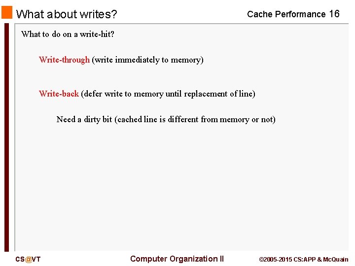 What about writes? Cache Performance 16 What to do on a write-hit? Write-through (write