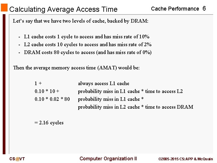 Calculating Average Access Time Cache Performance 6 Let’s say that we have two levels