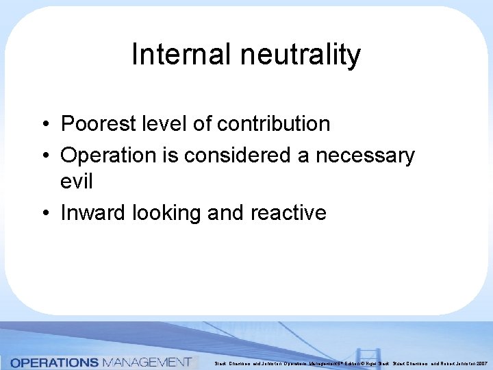 Internal neutrality • Poorest level of contribution • Operation is considered a necessary evil