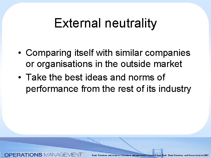 External neutrality • Comparing itself with similar companies or organisations in the outside market