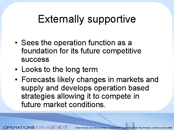 Externally supportive • Sees the operation function as a foundation for its future competitive