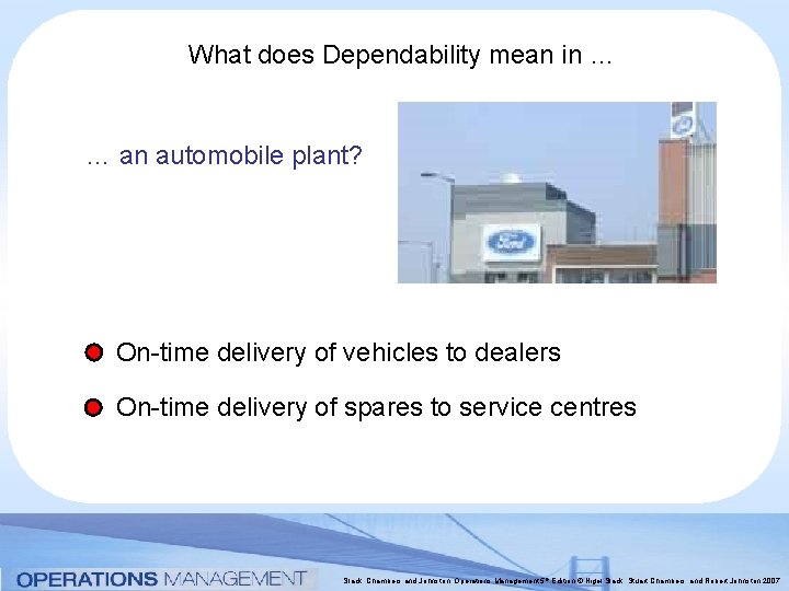 What does Dependability mean in … … an automobile plant? On-time delivery of vehicles