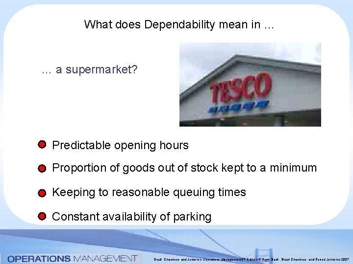 What does Dependability mean in … … a supermarket? Predictable opening hours Proportion of