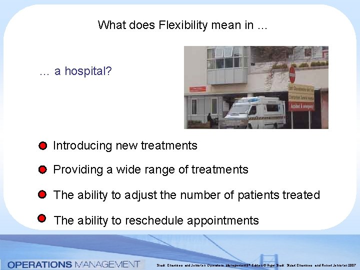 What does Flexibility mean in … … a hospital? Introducing new treatments Providing a