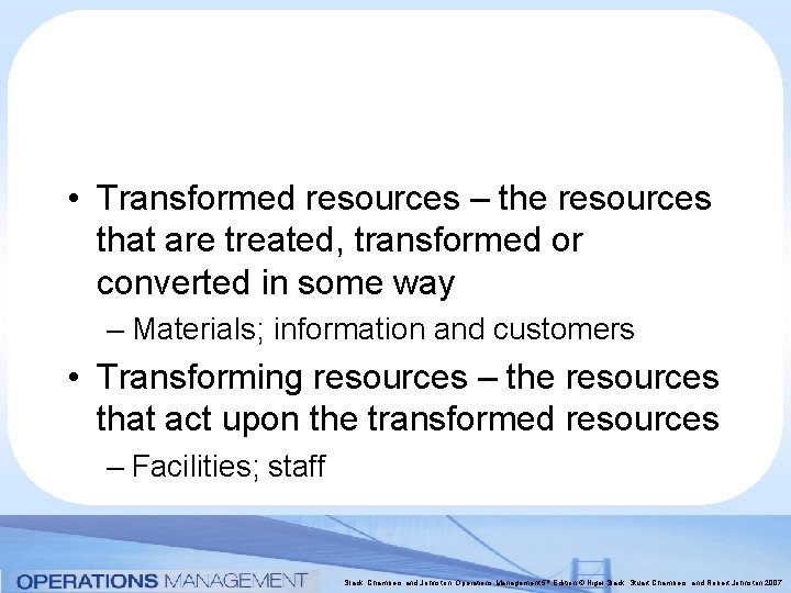  • Transformed resources – the resources that are treated, transformed or converted in