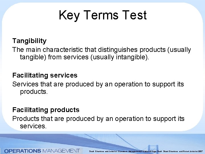 Key Terms Test Tangibility The main characteristic that distinguishes products (usually tangible) from services