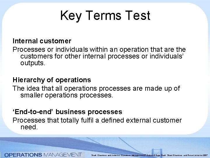 Key Terms Test Internal customer Processes or individuals within an operation that are the