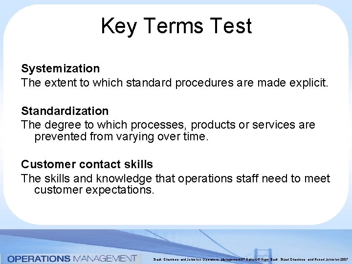 Key Terms Test Systemization The extent to which standard procedures are made explicit. Standardization