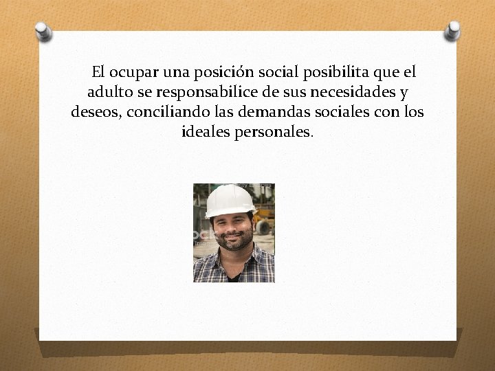 El ocupar una posición social posibilita que el adulto se responsabilice de sus necesidades El ocupar una posición social posibilita que el adulto se responsabilice de sus necesidades