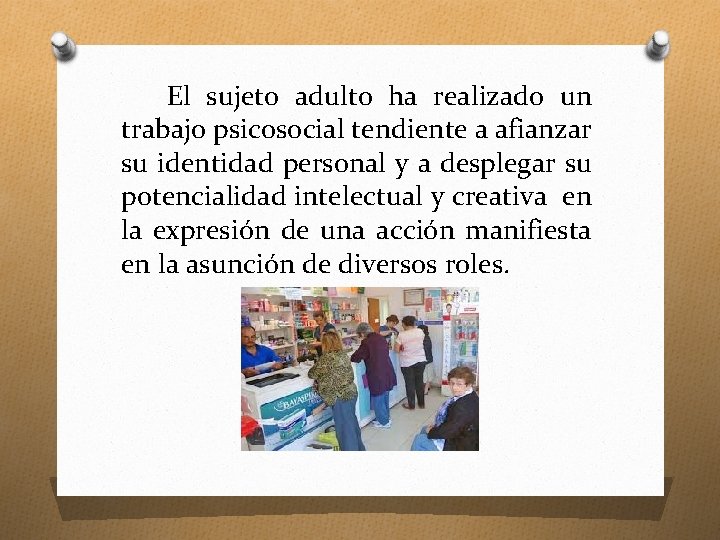 El sujeto adulto ha realizado un trabajo psicosocial tendiente a afianzar su identidad personal El sujeto adulto ha realizado un trabajo psicosocial tendiente a afianzar su identidad personal