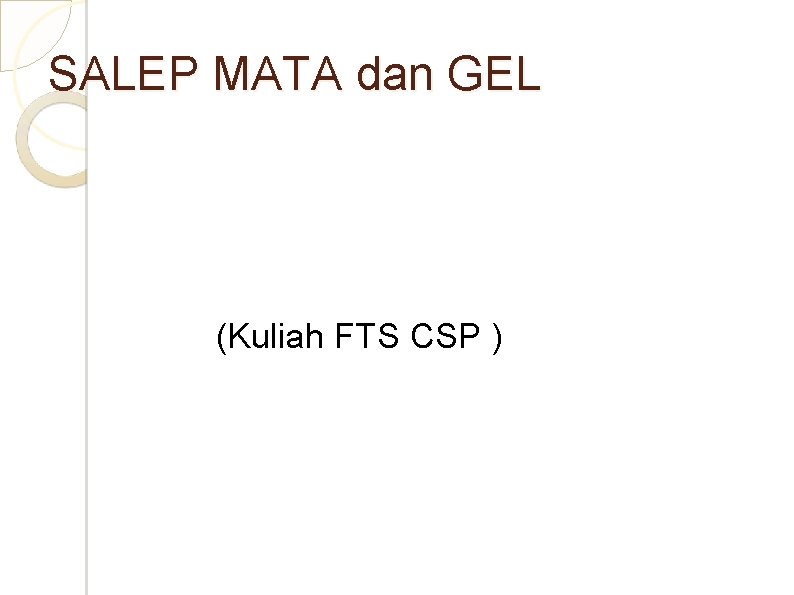SALEP MATA dan GEL (Kuliah FTS CSP ) 