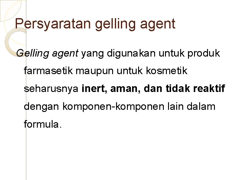 Persyaratan gelling agent Gelling agent yang digunakan untuk produk farmasetik maupun untuk kosmetik seharusnya