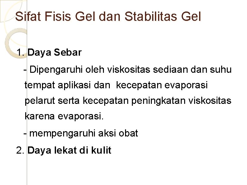 Sifat Fisis Gel dan Stabilitas Gel 1. Daya Sebar - Dipengaruhi oleh viskositas sediaan