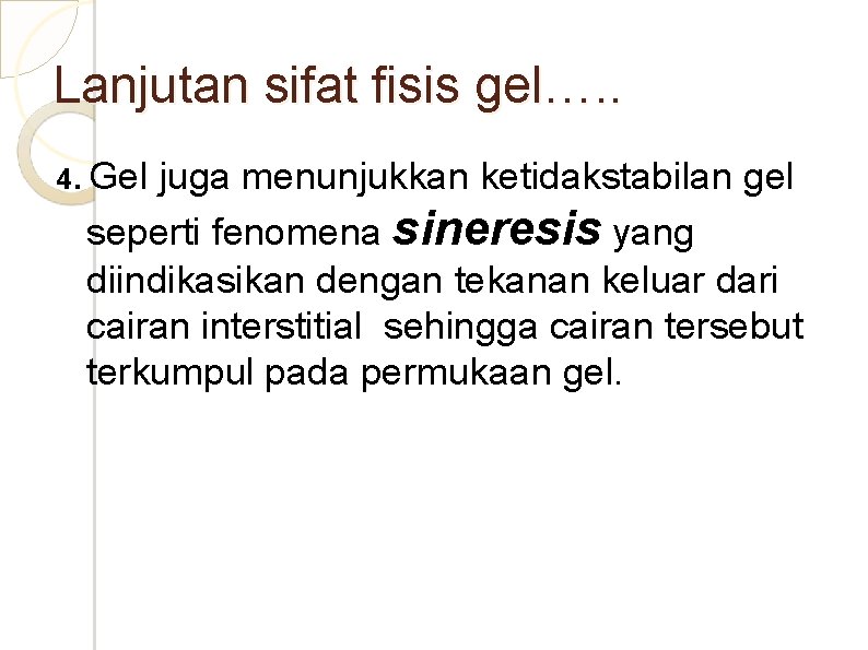 Lanjutan sifat fisis gel…. . 4. Gel juga menunjukkan ketidakstabilan gel seperti fenomena sineresis