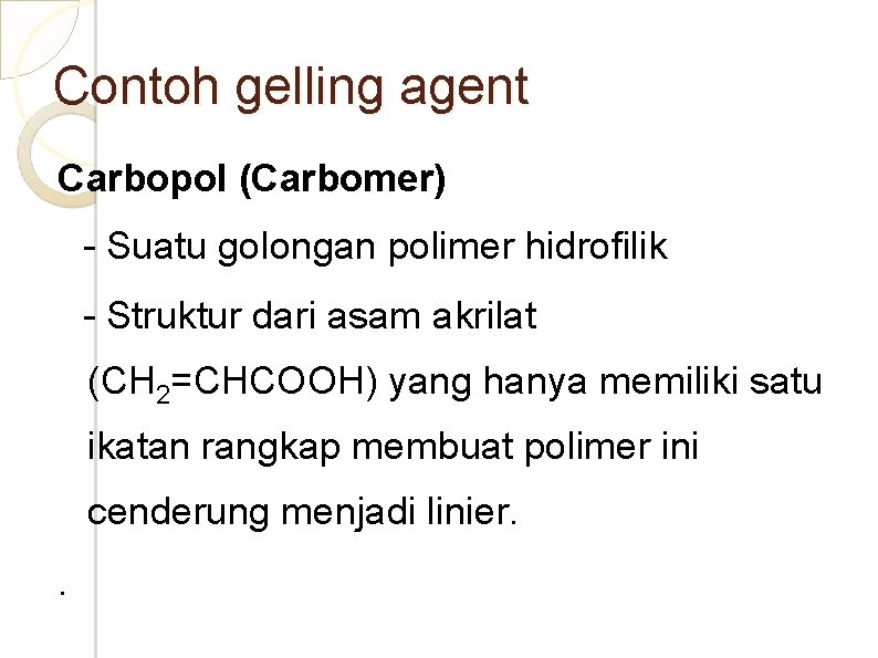 Contoh gelling agent Carbopol (Carbomer) - Suatu golongan polimer hidrofilik - Struktur dari asam