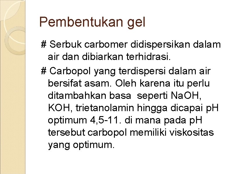 Pembentukan gel # Serbuk carbomer didispersikan dalam air dan dibiarkan terhidrasi. # Carbopol yang