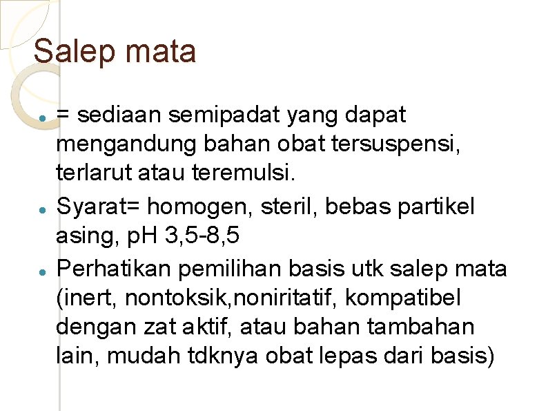 Salep mata = sediaan semipadat yang dapat mengandung bahan obat tersuspensi, terlarut atau teremulsi.