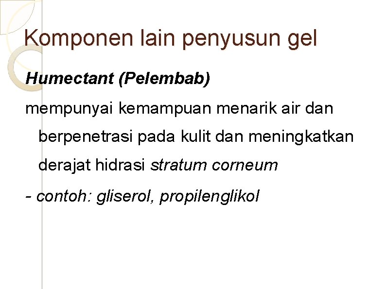 Komponen lain penyusun gel Humectant (Pelembab) mempunyai kemampuan menarik air dan berpenetrasi pada kulit