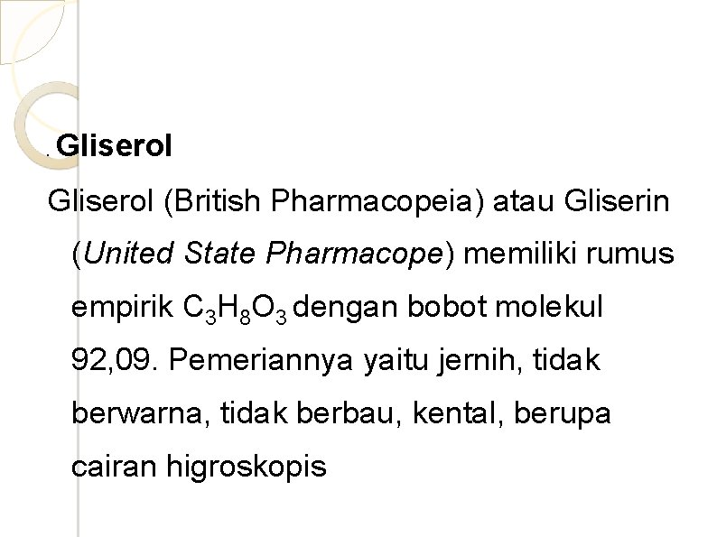 . Gliserol (British Pharmacopeia) atau Gliserin (United State Pharmacope) memiliki rumus empirik C 3
