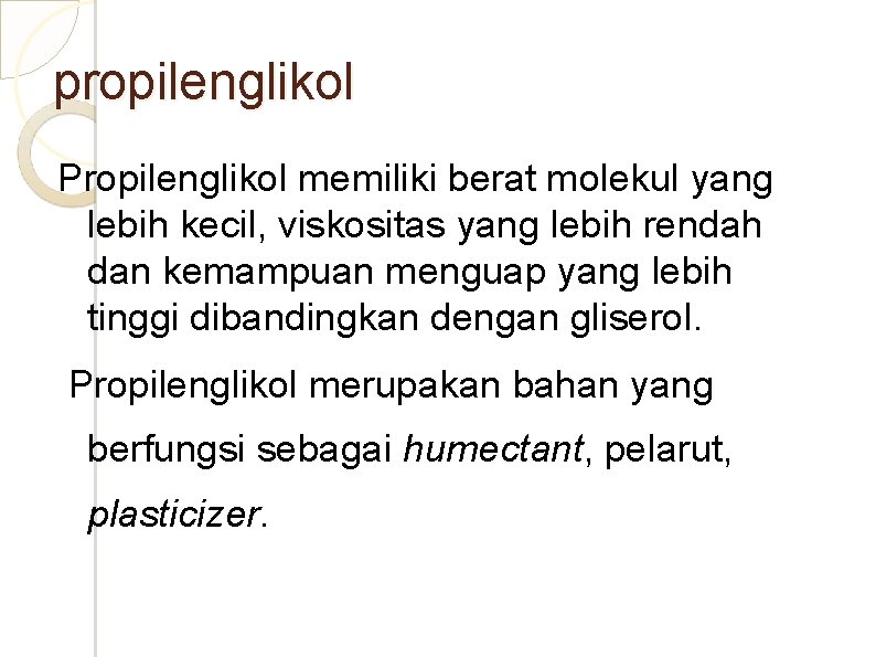 propilenglikol Propilenglikol memiliki berat molekul yang lebih kecil, viskositas yang lebih rendah dan kemampuan