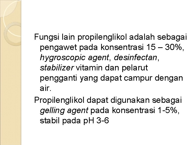 Fungsi lain propilenglikol adalah sebagai pengawet pada konsentrasi 15 – 30%, hygroscopic agent, desinfectan,