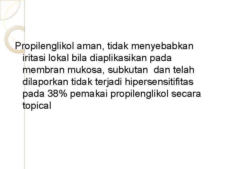 Propilenglikol aman, tidak menyebabkan iritasi lokal bila diaplikasikan pada membran mukosa, subkutan dan telah