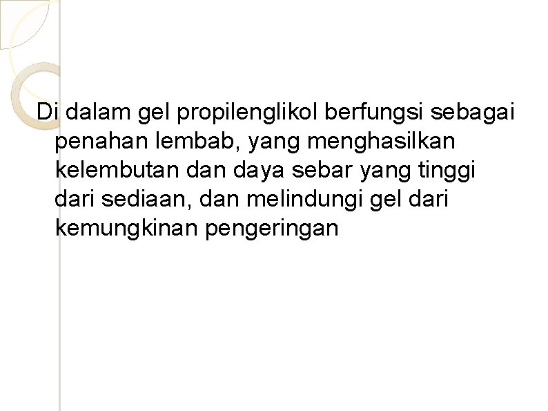 Di dalam gel propilenglikol berfungsi sebagai penahan lembab, yang menghasilkan kelembutan daya sebar yang