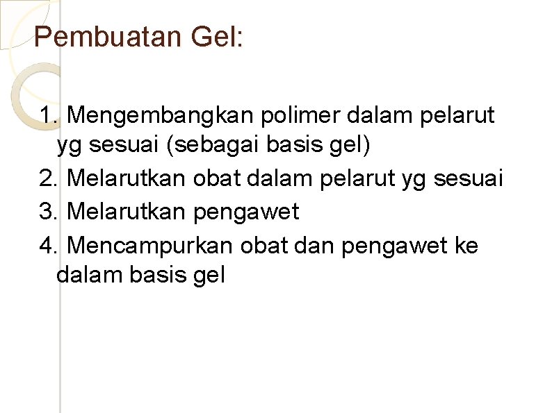 Pembuatan Gel: 1. Mengembangkan polimer dalam pelarut yg sesuai (sebagai basis gel) 2. Melarutkan